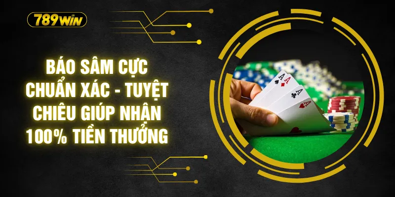 Báo Sâm Cực Chuẩn Xác - Tuyệt Chiêu Giúp Nhận 100% Tiền Thưởng 3 Báo Sâm Cực Chuẩn Xác - Tuyệt Chiêu Giúp Nhận 100% Tiền Thưởng