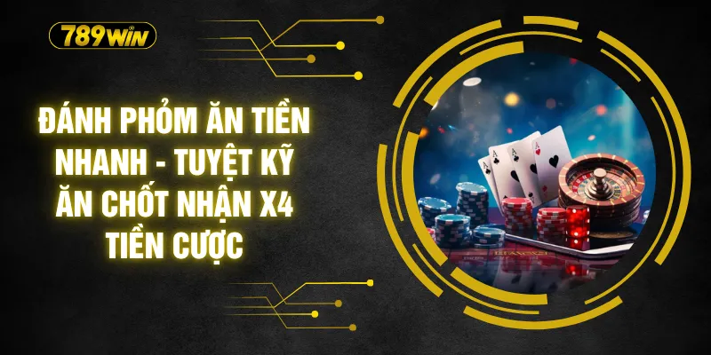 Đánh Phỏm Ăn Tiền Nhanh - Tuyệt Kỹ Ăn Chốt Nhận X4 Tiền Cược 2 Đánh Phỏm Ăn Tiền Nhanh - Tuyệt Kỹ Ăn Chốt Nhận X4 Tiền Cược