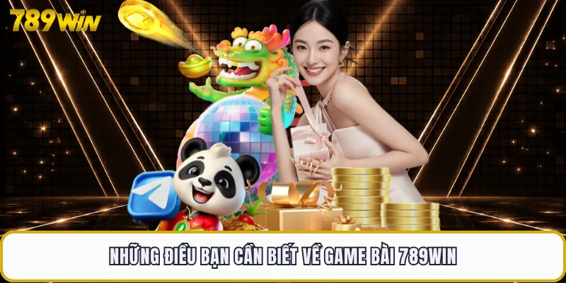 Những điều bạn cần biết về game bài 789WIN